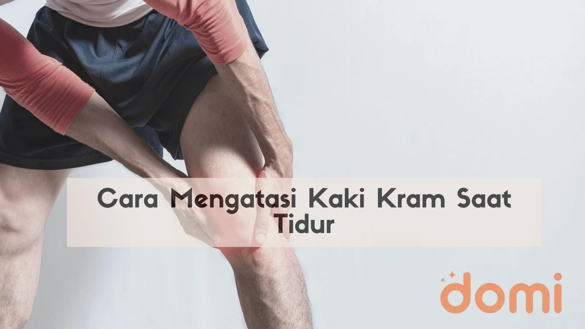 Cara Mengatasi Kaki Kram Saat Tidur Domi