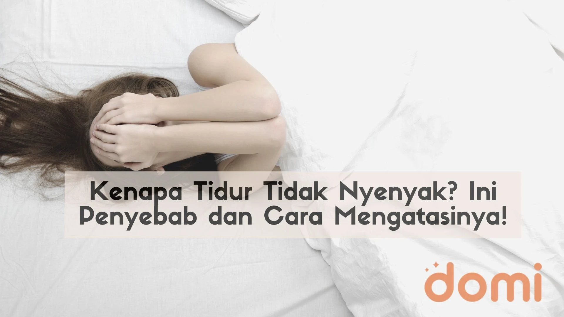 Kenapa Tidur Tidak Nyenyak Ini Penyebab Dan Cara Mengatasinya Domi